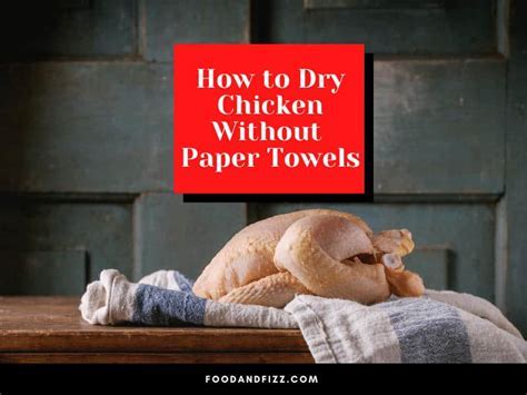 How to Dry Chicken Without Paper Towels: A Culinary Conundrum and the Art of Improvisation